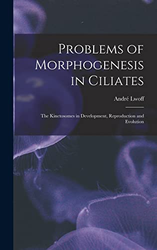 Problems of Morphogenesis in Ciliates; The Kinetosomes in Development, Reproduction and Evolution