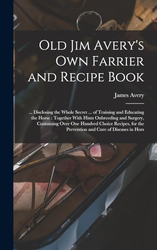 Old Jim Avery's own Farrier and Recipe Book