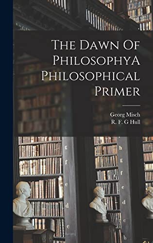 The Dawn Of PhilosophyA Philosophical Primer