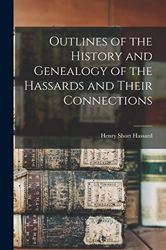 Outlines of the History and Genealogy of the Hassards and Their Connections