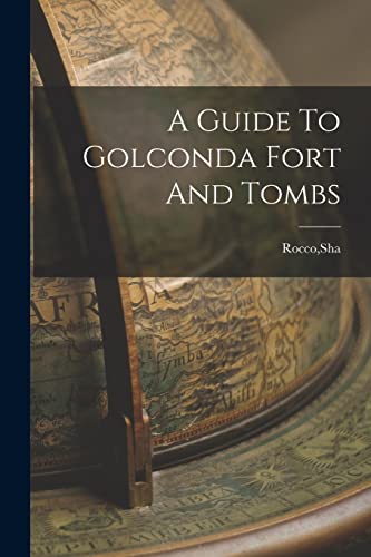 A Guide To Golconda Fort And Tombs