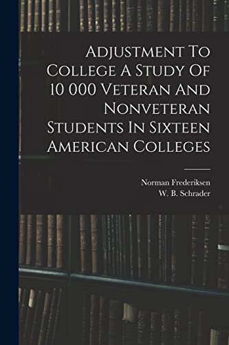 Adjustment To College A Study Of 10 000 Veteran And Nonveteran Students In Sixteen American Colleges