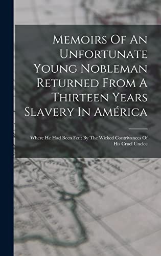 Memoirs Of An Unfortunate Young Nobleman Returned From A Thirteen Years Slavery In América