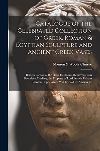 Catalogue of the Celebrated Collection of Greek, Roman & Egyptian Sculpture and Ancient Greek Vases