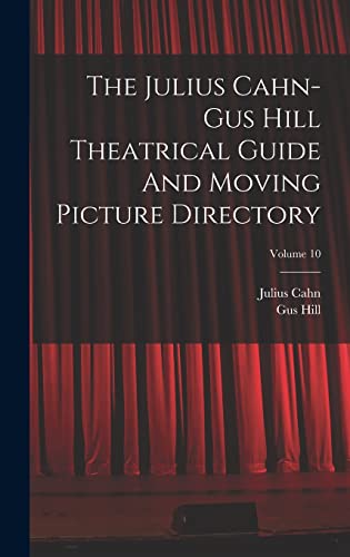 The Julius Cahn-gus Hill Theatrical Guide And Moving Picture Directory; Volume 10