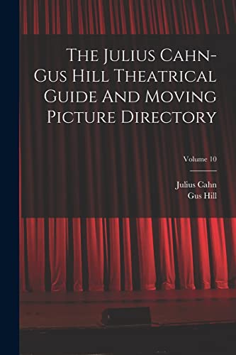 The Julius Cahn-gus Hill Theatrical Guide And Moving Picture Directory; Volume 10