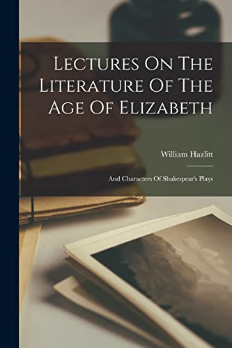 Lectures On The Literature Of The Age Of Elizabeth