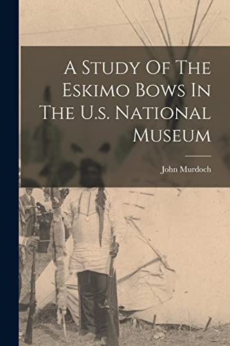 A Study Of The Eskimo Bows In The U.s. National Museum