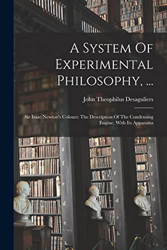A System Of Experimental Philosophy, ...