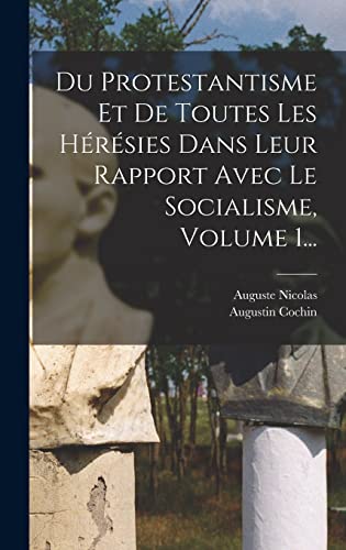 Du Protestantisme Et De Toutes Les Hérésies Dans Leur Rapport Avec Le Socialisme, Volume 1...