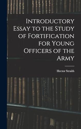 Introductory Essay to the Study of Fortification for Young Officers of the Army