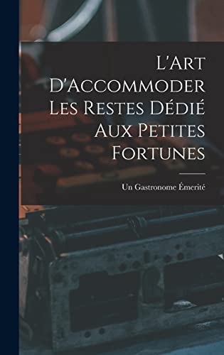 L'Art D'Accommoder les Restes Dédié aux Petites Fortunes