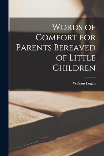 Words of Comfort for Parents Bereaved of Little Children
