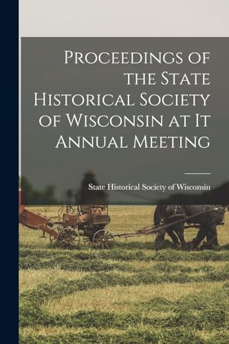 Proceedings of the State Historical Society of Wisconsin at it Annual Meeting