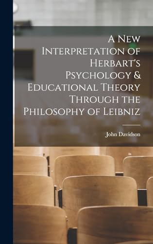 A New Interpretation of Herbart's Psychology & Educational Theory Through the Philosophy of Leibniz