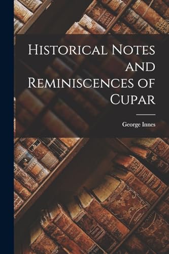 Historical Notes and Reminiscences of Cupar
