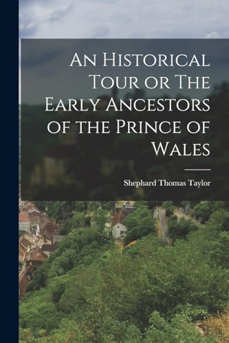 An Historical Tour or The Early Ancestors of the Prince of Wales