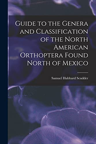 Guide to the Genera and Classification of the North American Orthoptera Found North of Mexico