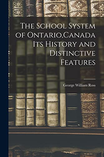 The School System of Ontario,Canada Its History and Distinctive Features