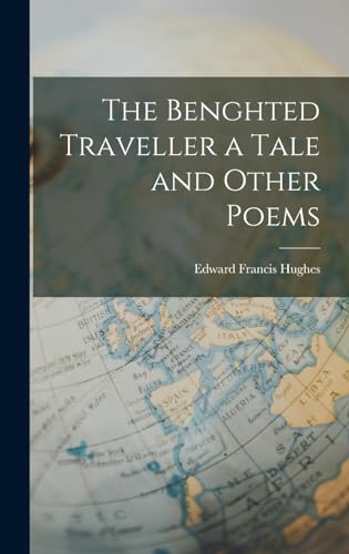 The Benghted Traveller a Tale and Other Poems