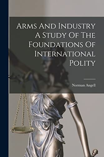 Arms And Industry A Study Of The Foundations Of International Polity