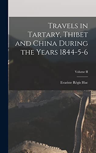 Travels in Tartary, Thibet and China During the Years 1844-5-6; Volume II