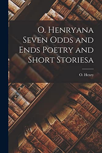 O. Henryana Seven Odds and Ends Poetry and Short Storiesa