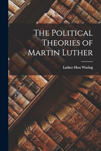 The Political Theories of Martin Luther