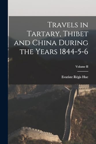 Travels in Tartary, Thibet and China During the Years 1844-5-6; Volume II