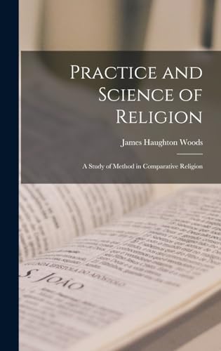 Practice and Science of Religion; A Study of Method in Comparative Religion