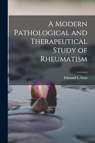 A Modern Pathological and Therapeutical Study of Rheumatism