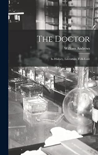 The Doctor; in History, Literature, Folk-Lore