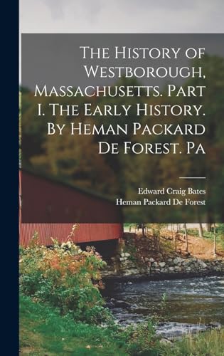 The History of Westborough, Massachusetts. Part I. The Early History. By Heman Packard De Forest. Pa