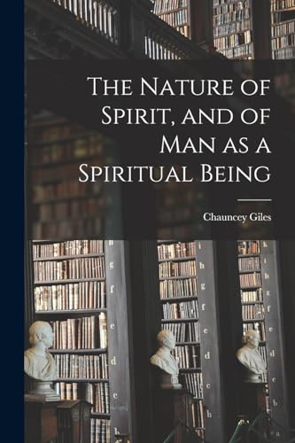 The Nature of Spirit, and of man as a Spiritual Being