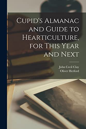 Cupid's Almanac and Guide to Hearticulture, for This Year and Next