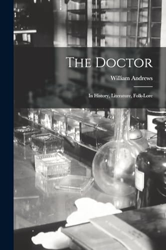 The Doctor; in History, Literature, Folk-Lore