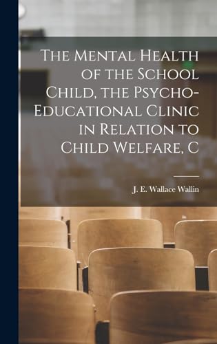 The Mental Health of the School Child, the Psycho-educational Clinic in Relation to Child Welfare, C