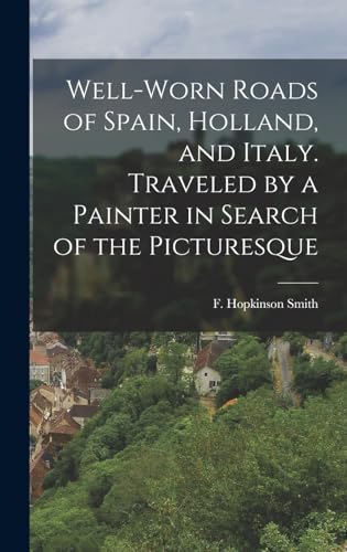 Well-worn Roads of Spain, Holland, and Italy. Traveled by a Painter in Search of the Picturesque