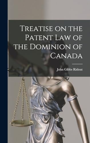 Treatise on the Patent law of the Dominion of Canada