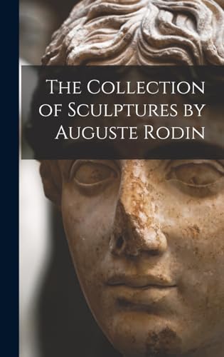 The Collection of Sculptures by Auguste Rodin