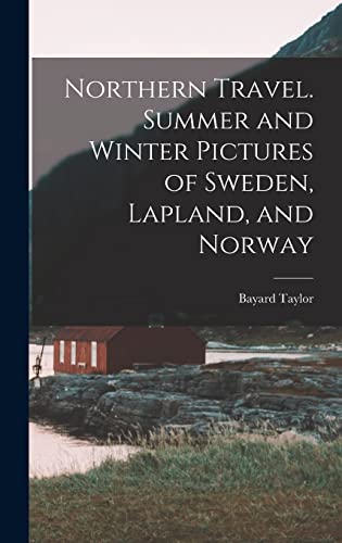 Northern Travel. Summer and Winter Pictures of Sweden, Lapland, and Norway