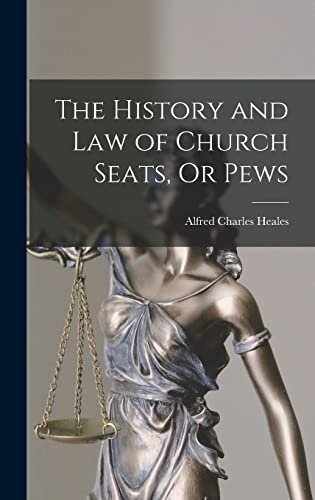 The History and Law of Church Seats, Or Pews