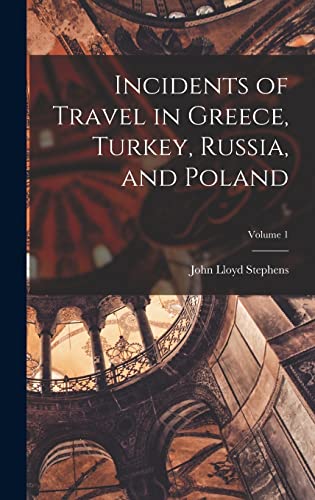 Incidents of Travel in Greece, Turkey, Russia, and Poland; Volume 1