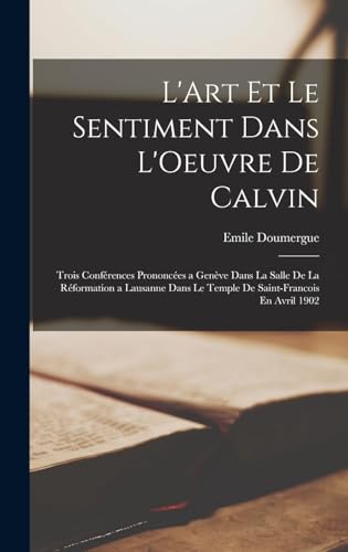 L'Art Et Le Sentiment Dans L'Oeuvre De Calvin