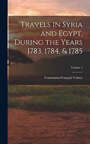 Travels in Syria and Egypt, During the Years 1783, 1784, & 1785; Volume 1