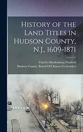 History of the Land Titles in Hudson County, N.J., 1609-1871
