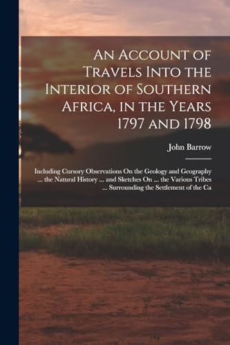 An Account of Travels Into the Interior of Southern Africa, in the Years 1797 and 1798