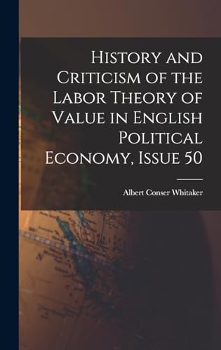 History and Criticism of the Labor Theory of Value in English Political Economy, Issue 50