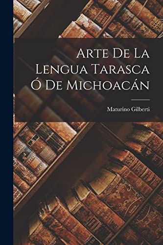 Arte De La Lengua Tarasca Ó De Michoacán