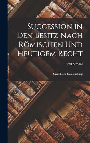 Succession in Den Besitz Nach Römischen Und Heutigem Recht